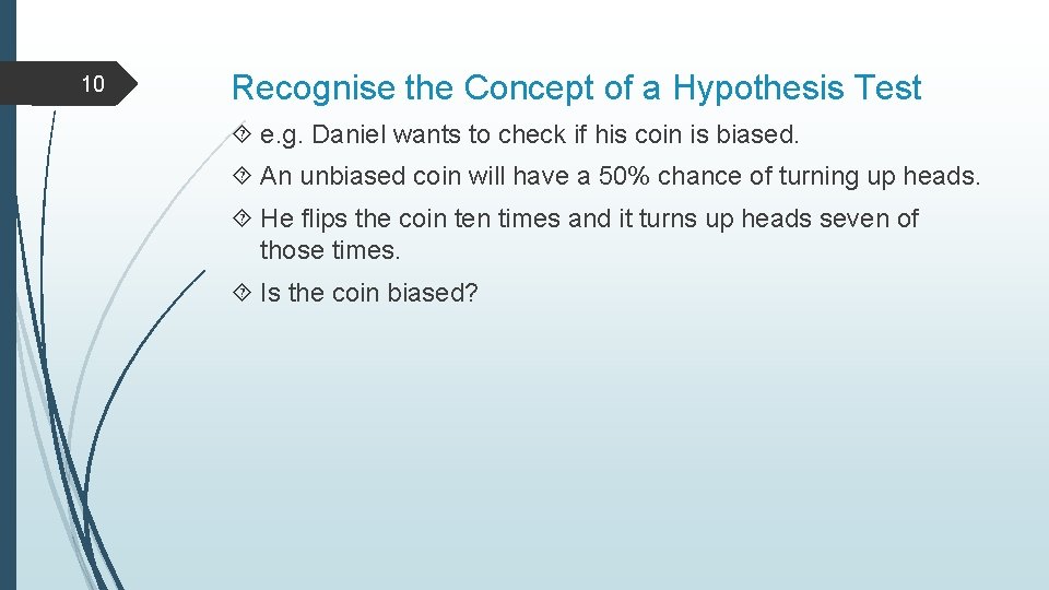 10 Recognise the Concept of a Hypothesis Test e. g. Daniel wants to check