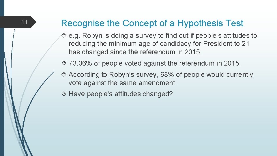 11 Recognise the Concept of a Hypothesis Test e. g. Robyn is doing a