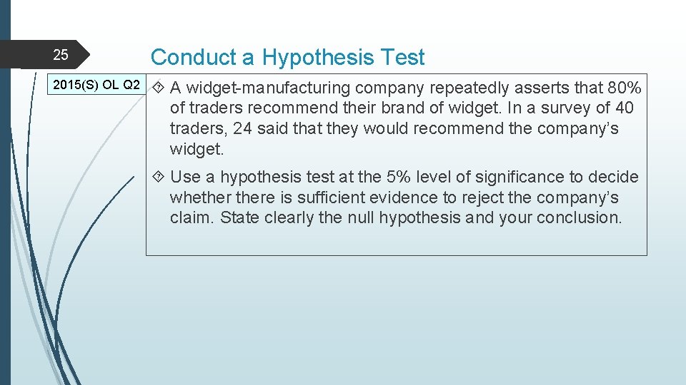 25 Conduct a Hypothesis Test 2015(S) OL Q 2 A widget-manufacturing company repeatedly asserts