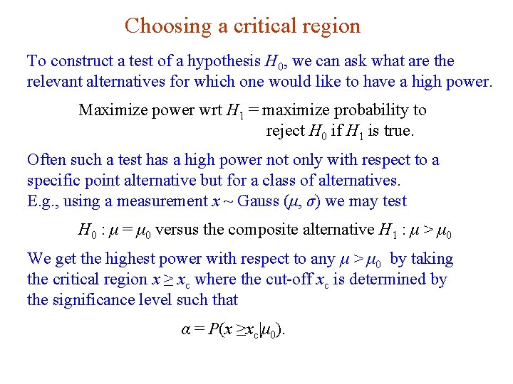 Choosing a critical region To construct a test of a hypothesis H 0, we