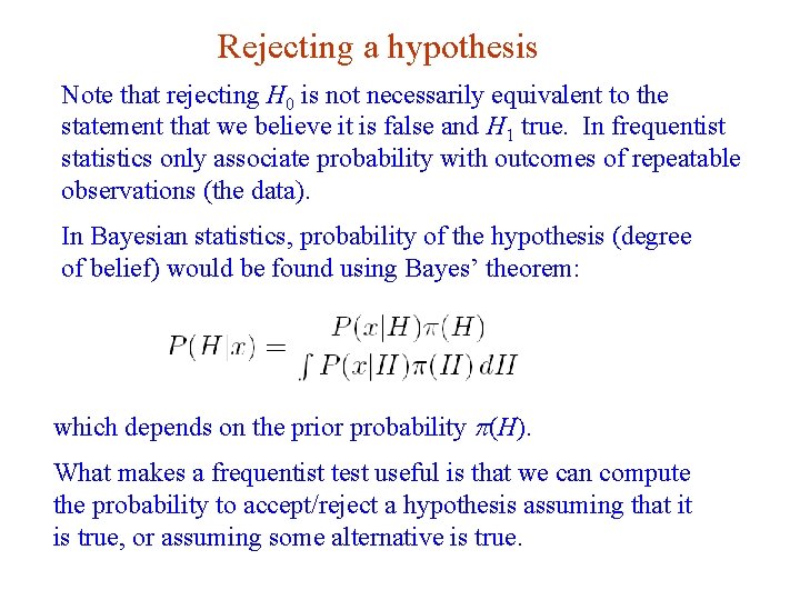 Rejecting a hypothesis Note that rejecting H 0 is not necessarily equivalent to the
