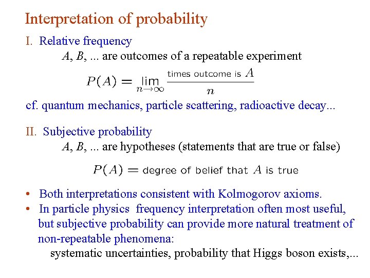 Interpretation of probability I. Relative frequency A, B, . . . are outcomes of