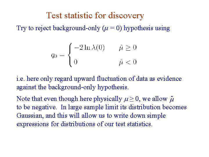 Test statistic for discovery Try to reject background-only (μ = 0) hypothesis using i.