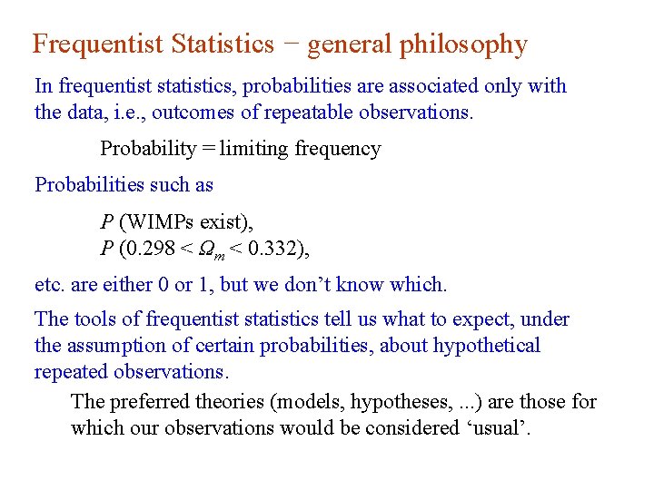 Frequentist Statistics − general philosophy In frequentist statistics, probabilities are associated only with the