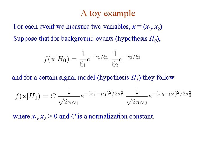A toy example For each event we measure two variables, x = (x 1,