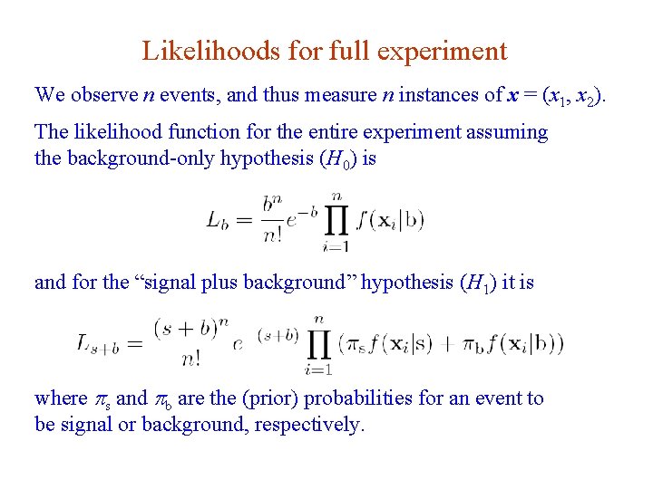 Likelihoods for full experiment We observe n events, and thus measure n instances of