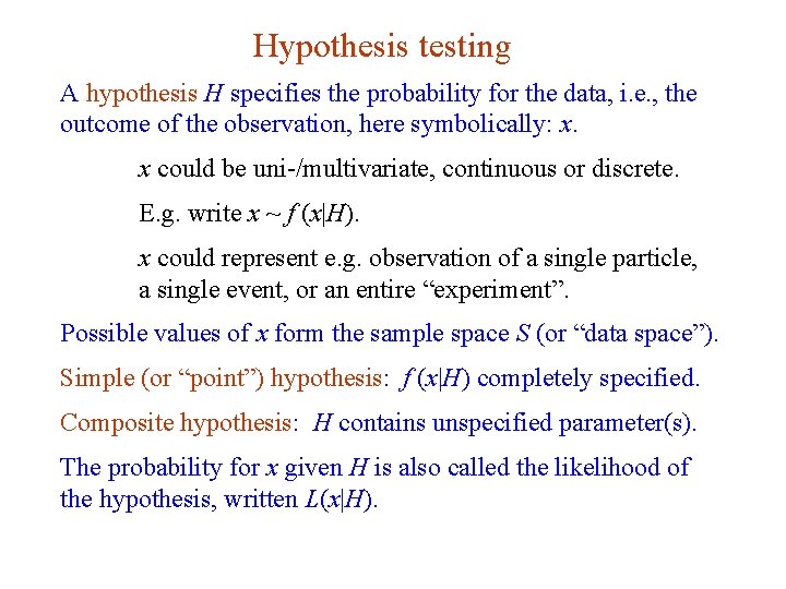 Hypothesis testing A hypothesis H specifies the probability for the data, i. e. ,