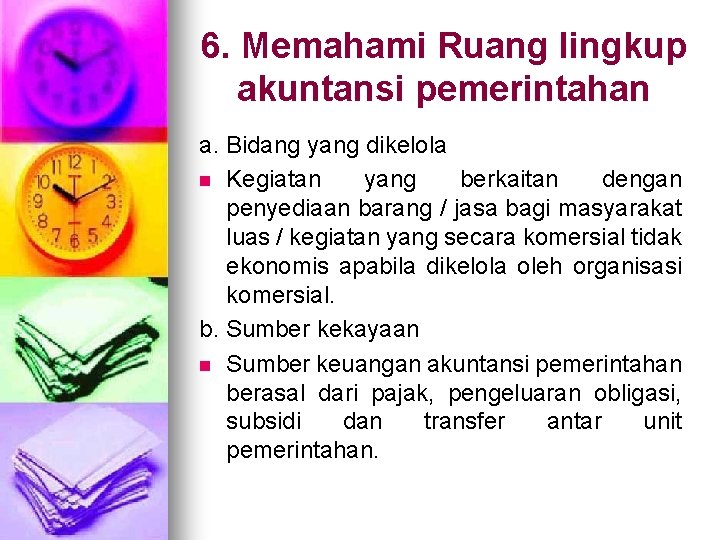 6. Memahami Ruang lingkup akuntansi pemerintahan a. Bidang yang dikelola n Kegiatan yang berkaitan