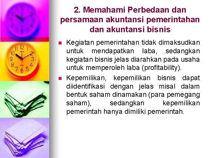 2. Memahami Perbedaan dan persamaan akuntansi pemerintahan dan akuntansi bisnis n n Kegiatan pemerintahan