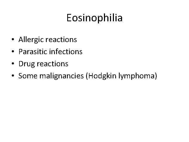 Eosinophilia • • Allergic reactions Parasitic infections Drug reactions Some malignancies (Hodgkin lymphoma) 