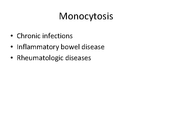 Monocytosis • Chronic infections • Inflammatory bowel disease • Rheumatologic diseases 