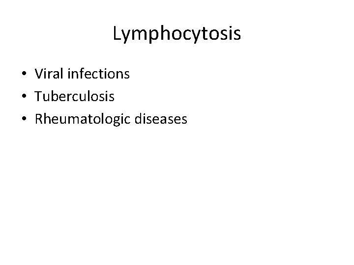 Lymphocytosis • Viral infections • Tuberculosis • Rheumatologic diseases 