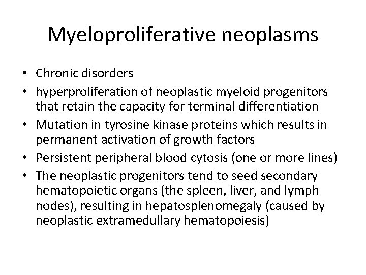 Myeloproliferative neoplasms • Chronic disorders • hyperproliferation of neoplastic myeloid progenitors that retain the