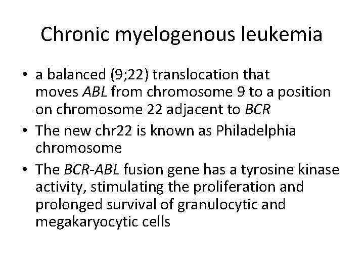 Chronic myelogenous leukemia • a balanced (9; 22) translocation that moves ABL from chromosome