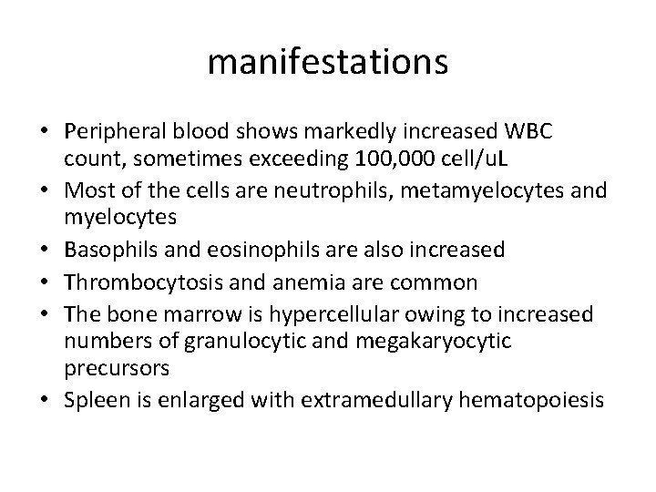 manifestations • Peripheral blood shows markedly increased WBC count, sometimes exceeding 100, 000 cell/u.