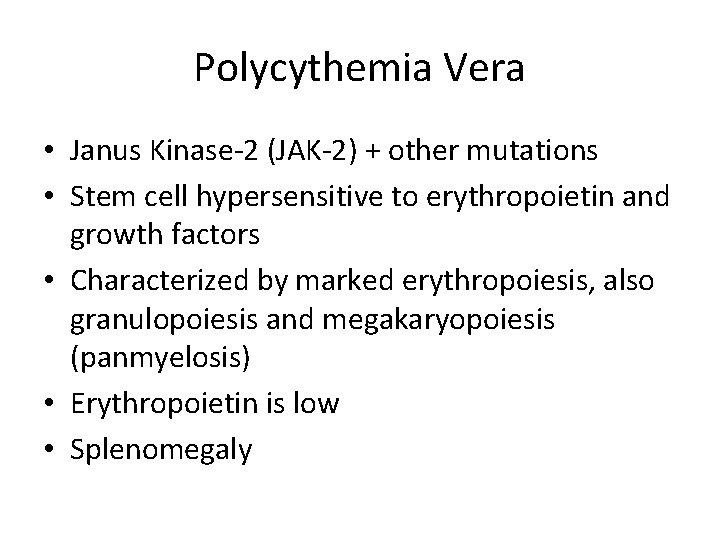 Polycythemia Vera • Janus Kinase-2 (JAK-2) + other mutations • Stem cell hypersensitive to