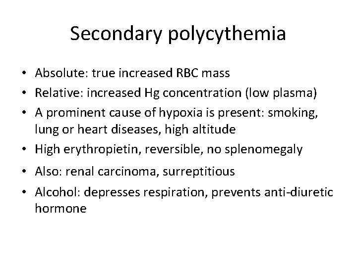 Secondary polycythemia • Absolute: true increased RBC mass • Relative: increased Hg concentration (low