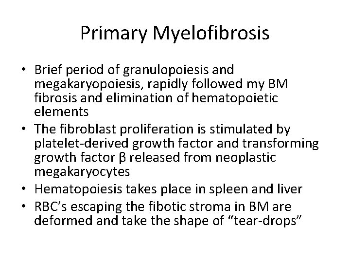 Primary Myelofibrosis • Brief period of granulopoiesis and megakaryopoiesis, rapidly followed my BM fibrosis