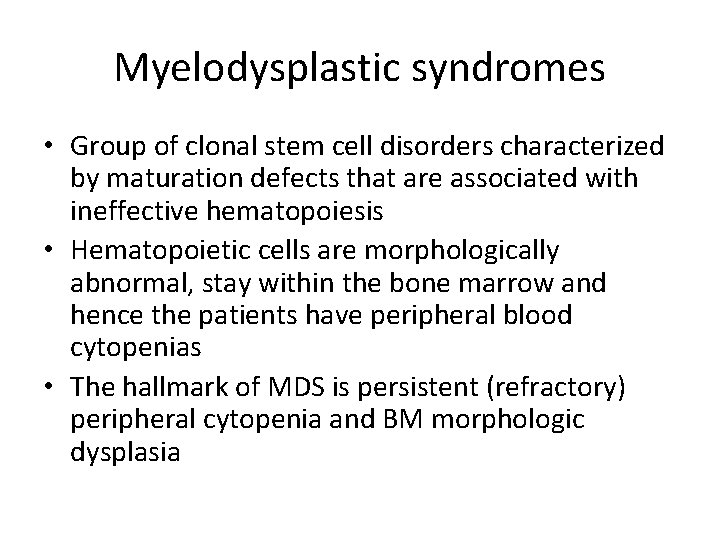 Myelodysplastic syndromes • Group of clonal stem cell disorders characterized by maturation defects that