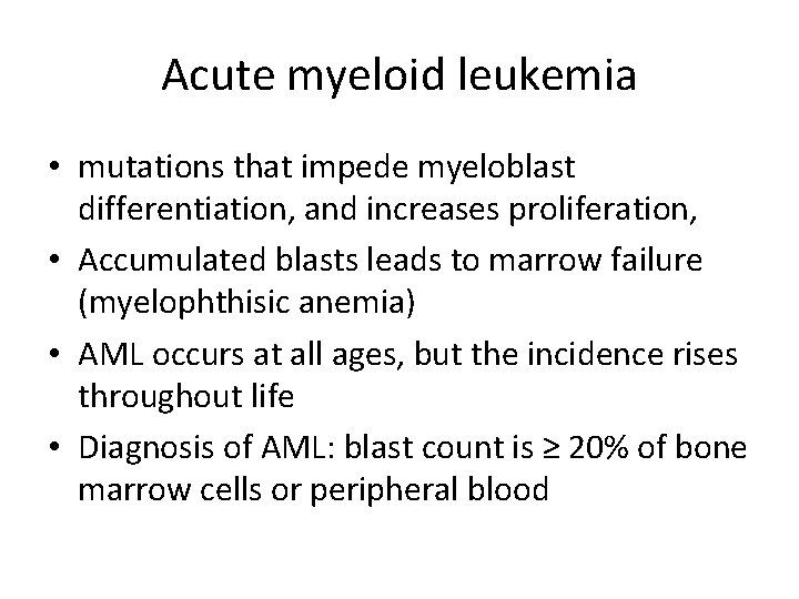 Acute myeloid leukemia • mutations that impede myeloblast differentiation, and increases proliferation, • Accumulated