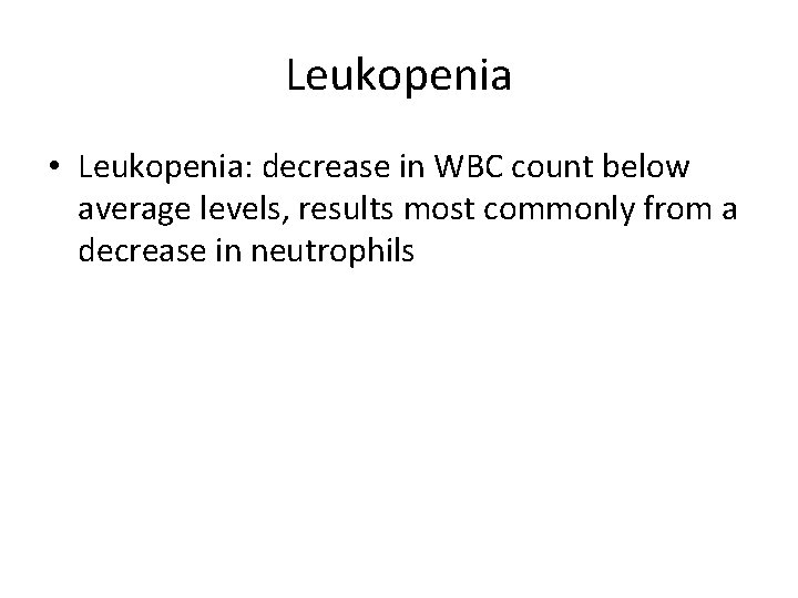 Leukopenia • Leukopenia: decrease in WBC count below average levels, results most commonly from