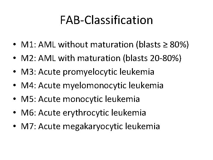 FAB-Classification • • M 1: AML without maturation (blasts ≥ 80%) M 2: AML