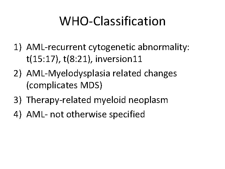 WHO-Classification 1) AML-recurrent cytogenetic abnormality: t(15: 17), t(8: 21), inversion 11 2) AML-Myelodysplasia related