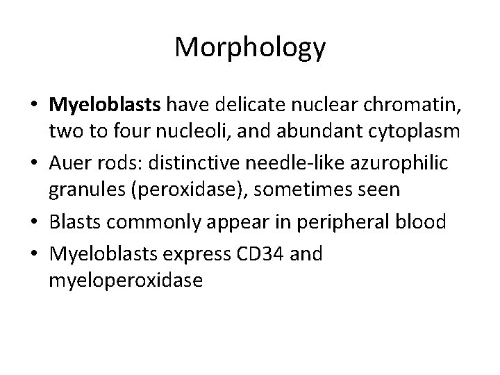 Morphology • Myeloblasts have delicate nuclear chromatin, two to four nucleoli, and abundant cytoplasm