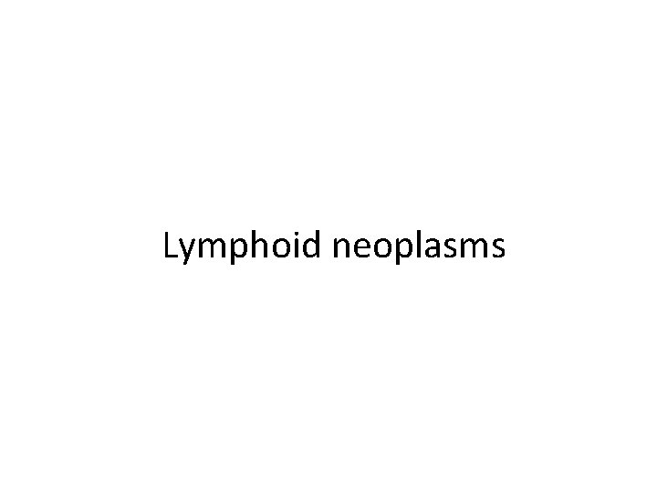 Lymphoid neoplasms 