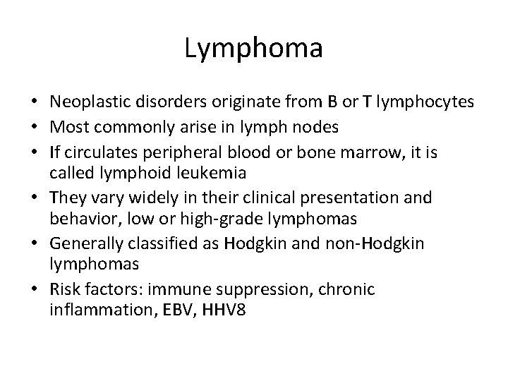 Lymphoma • Neoplastic disorders originate from B or T lymphocytes • Most commonly arise