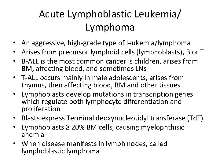 Acute Lymphoblastic Leukemia/ Lymphoma • An aggressive, high-grade type of leukemia/lymphoma • Arises from