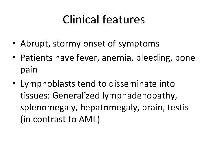 Clinical features • Abrupt, stormy onset of symptoms • Patients have fever, anemia, bleeding,