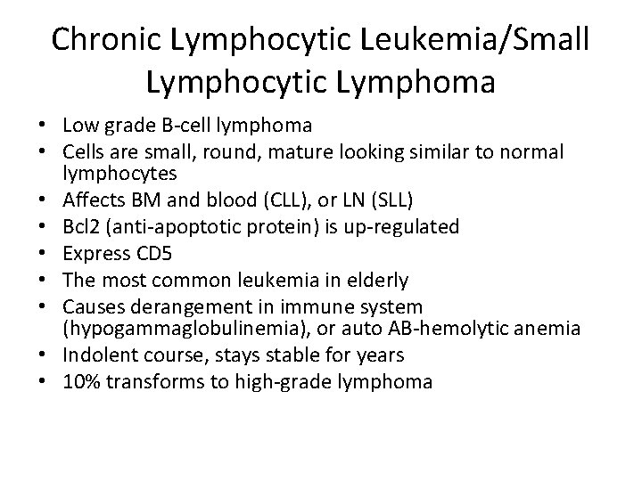 Chronic Lymphocytic Leukemia/Small Lymphocytic Lymphoma • Low grade B-cell lymphoma • Cells are small,