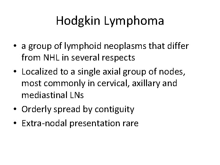 Hodgkin Lymphoma • a group of lymphoid neoplasms that differ from NHL in several