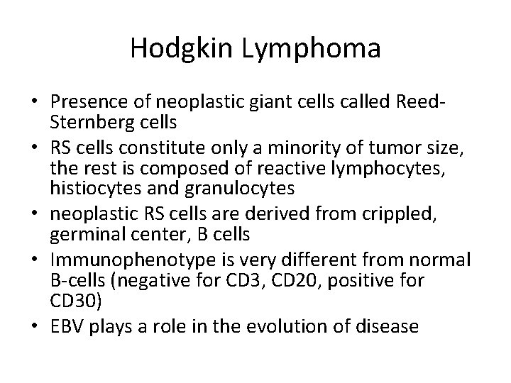 Hodgkin Lymphoma • Presence of neoplastic giant cells called Reed. Sternberg cells • RS