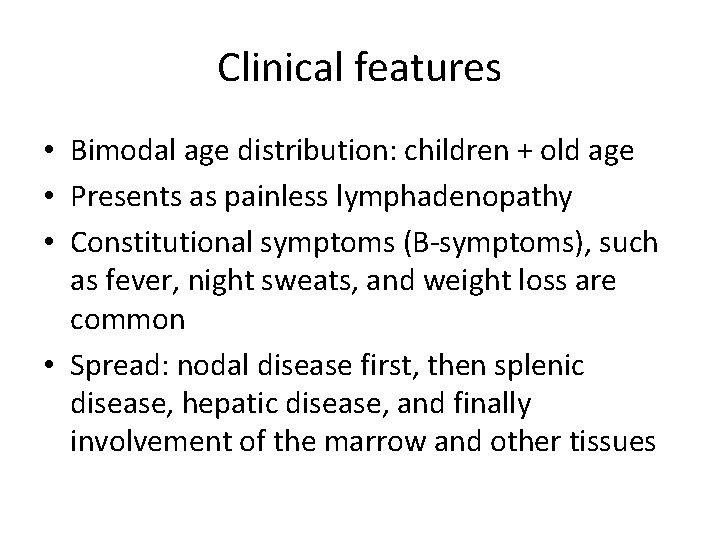 Clinical features • Bimodal age distribution: children + old age • Presents as painless