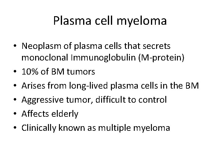 Plasma cell myeloma • Neoplasm of plasma cells that secrets monoclonal Immunoglobulin (M-protein) •