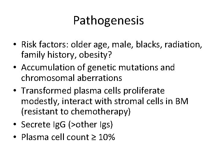 Pathogenesis • Risk factors: older age, male, blacks, radiation, family history, obesity? • Accumulation