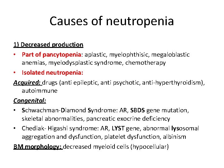 Causes of neutropenia 1) Decreased production • Part of pancytopenia: aplastic, myelophthisic, megaloblastic anemias,