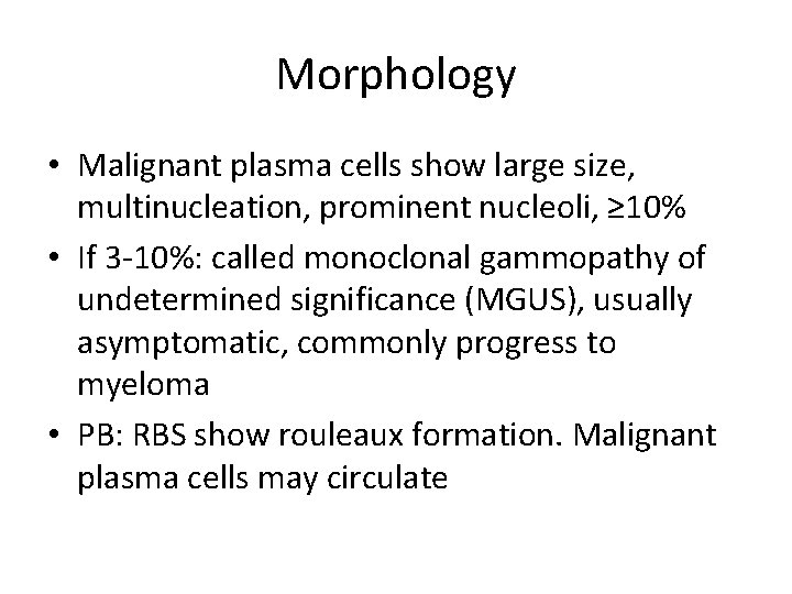 Morphology • Malignant plasma cells show large size, multinucleation, prominent nucleoli, ≥ 10% •