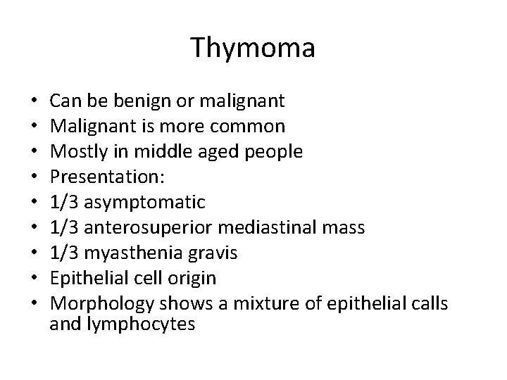 Thymoma • • • Can be benign or malignant Malignant is more common Mostly