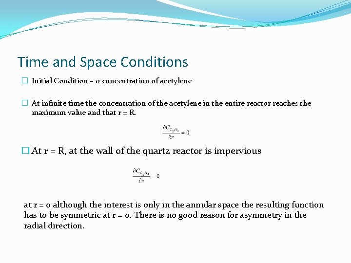 Time and Space Conditions � Initial Condition – 0 concentration of acetylene � At