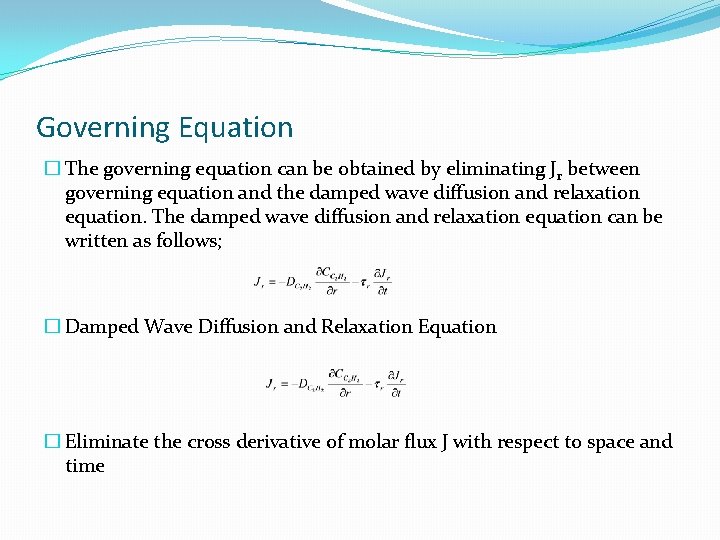 Governing Equation � The governing equation can be obtained by eliminating Jr between governing