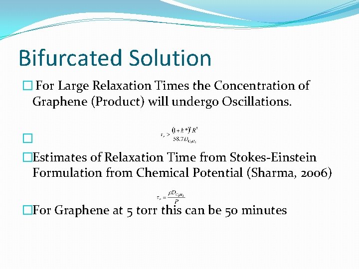 Bifurcated Solution � For Large Relaxation Times the Concentration of Graphene (Product) will undergo