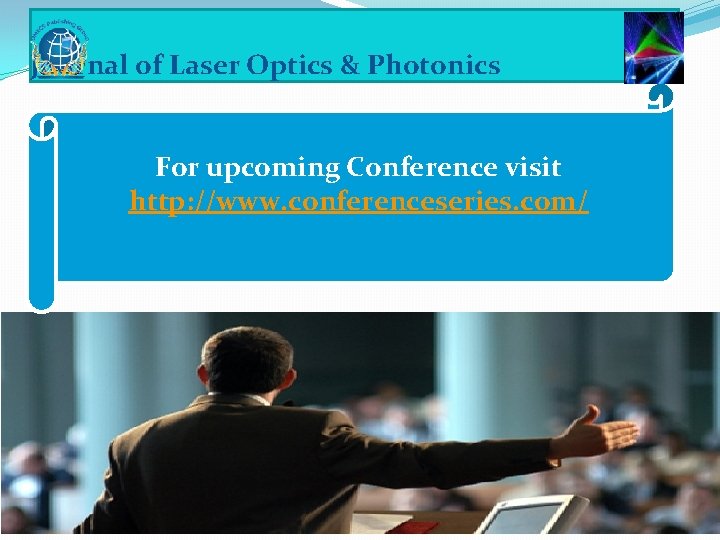 Journal of Laser Optics & Photonics For upcoming Conference visit http: //www. conferenceseries. com/