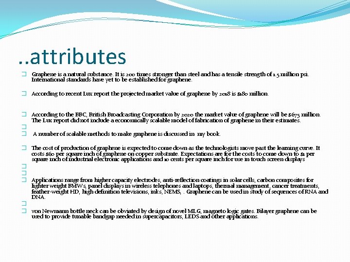 . . attributes � Graphene is a natural substance. It is 200 times stronger