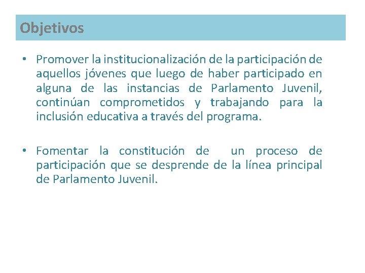 Objetivos • Promover la institucionalización de la participación de aquellos jóvenes que luego de