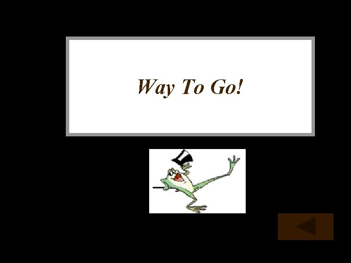 Way To Go! Way To Go!