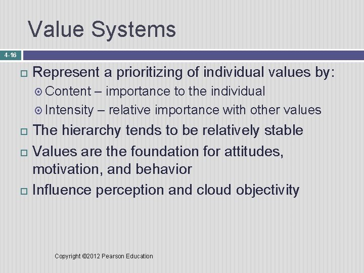 Value Systems 4 -16 Represent a prioritizing of individual values by: Content – importance