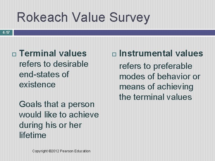 Rokeach Value Survey 4 -17 Terminal values refers to desirable end-states of existence Goals